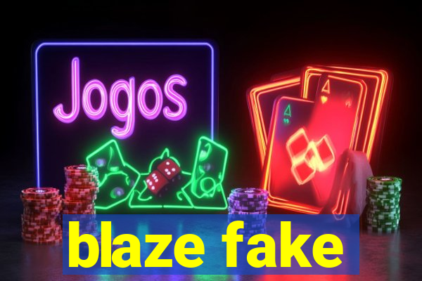 blaze fake